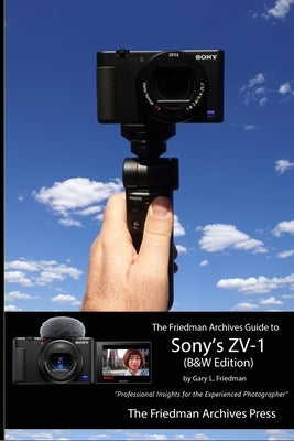 The Friedman Archives Guide to Sony's ZV-1 (B&W Edition) by Friedman, Gary L.