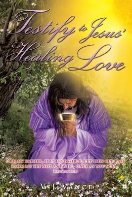 Testify To Jesus' Healing Love: Confession & Forgiveness by Vance, V. J.