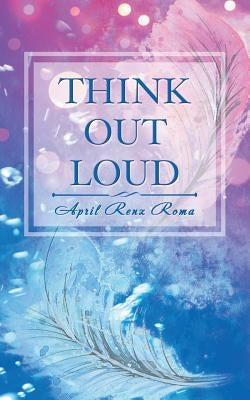 Think out Loud by Roma, April Renz