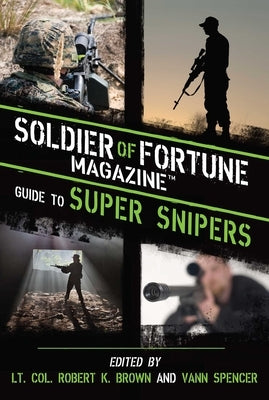 Soldier of Fortune Magazine Guide to Super Snipers by Brown, Robert K.