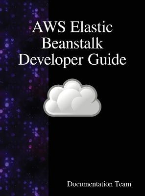 AWS Elastic Beanstalk Developer Guide by Team, Documentation