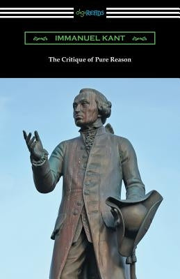 The Critique of Pure Reason: (Translated by J. M. D. Meiklejohn) by Kant, Immanuel