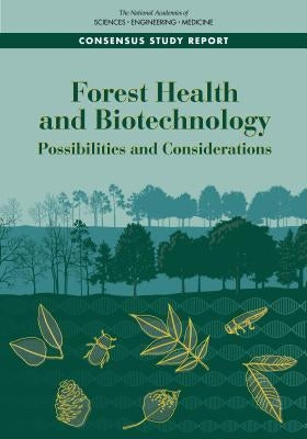 Forest Health and Biotechnology: Possibilities and Considerations by National Academies of Sciences Engineeri
