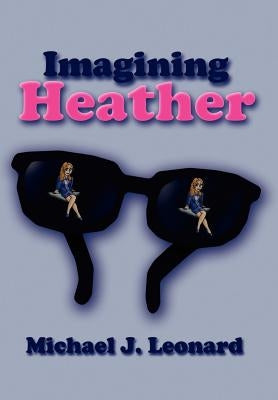 Imagining Heather by Leonard, Michael J.