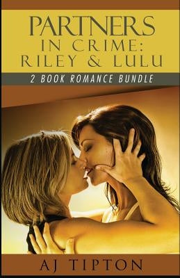 Partners in Crime: Riley & Lulu: 2 Book Romance Bundle by Tipton, Aj