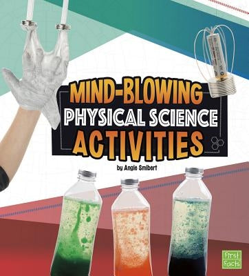 Mind-Blowing Physical Science Activities by Smibert, Angie