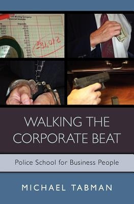 Walking The Corporate Beat: Police School for Business People by Tabman, Michael