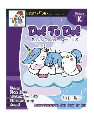 Dot to Dot books for kids ages 3-5: Dot to Dot books for kids, Dot to Dot books for kids 3-5, 6-8, 7-9 Dot to dot counting, Puzzles for Learning and F by The Activity Books Studio