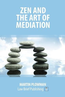 Zen and the Art of Mediation by Plowman, Martin