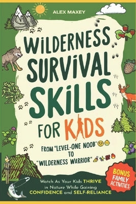 Survival Skills for Kids: From 'Level-One Noob to Wilderness Warrior': Watch As Your Kids Unlock Their Inner Explorer and Conquer the Wild While Gaini by Serjama, Serina