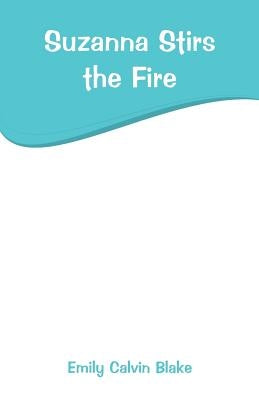 Suzanna Stirs the Fire by Blake, Emily Calvin