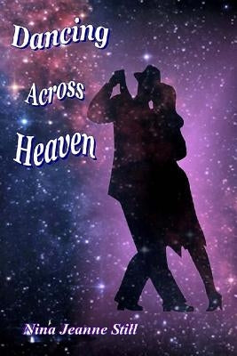 Dancing Across Heaven by Still, Nina Jeanne