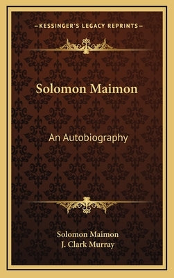 Solomon Maimon: An Autobiography by Maimon, Solomon