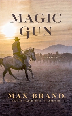 Magic Gun: A Western Duo by Brand, Max