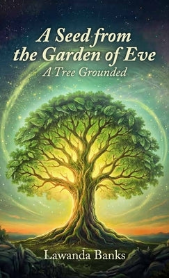 A Seed from the Garden of Eve, A Tree Grounded by Banks, Lawanda