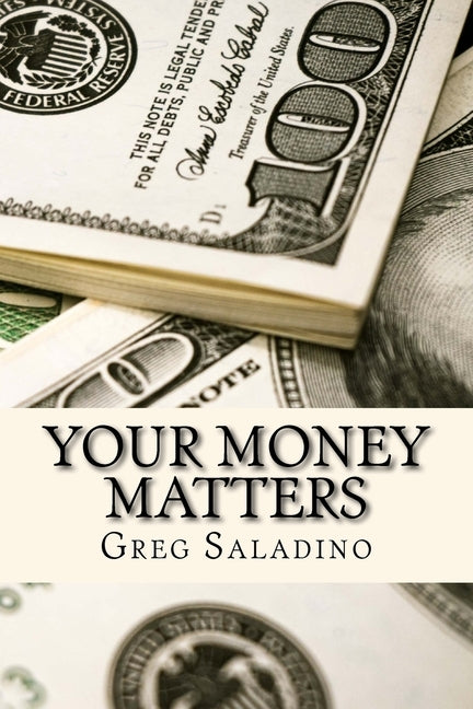 Your Money Matters: Money management you were never taught in school by Saladino, Greg