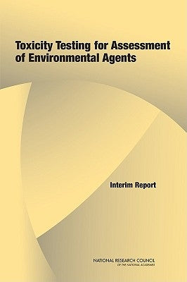 Toxicity Testing for Assessment of Environmental Agents: Interim Report by National Research Council
