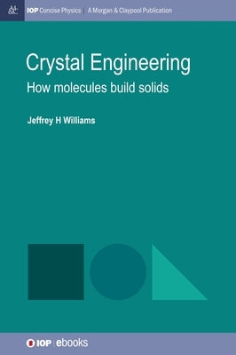 Crystal Engineering: How Molecules Build Solids by Williams, Jeffrey H.