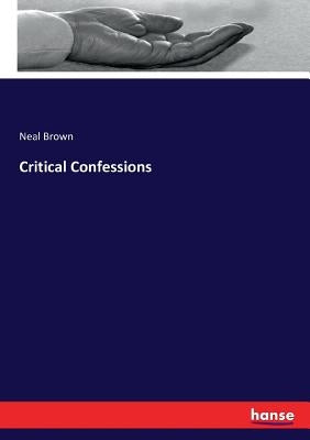 Critical Confessions by Brown, Neal