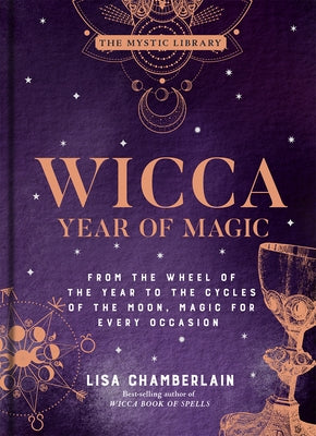 Wicca Year of Magic: From the Wheel of the Year to the Cycles of the Moon, Magic for Every Occasion Volume 8 by Chamberlain, Lisa