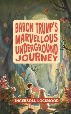 Baron Trump's Marvellous Underground Journey: The Illustrated 19th Century Hollow Earth Adventure by Lockwood, Ingersoll