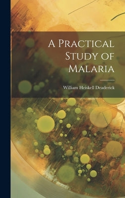 A Practical Study of Malaria by Deaderick, William Heiskell
