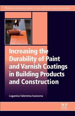 Increasing the Durability of Paint and Varnish Coatings in Building Products and Construction by Ivanovna, Loganina Valentina