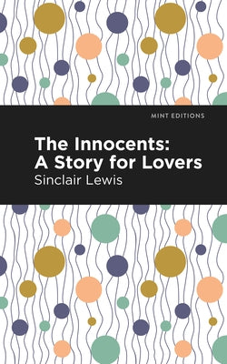 The Innocents: A Story for Lovers by Lewis, Sinclair