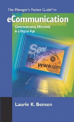 The Manager's Pocket Guide to eCommunication: Communicating Effectively in a Digital Age by Benson, Laurie K.