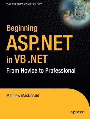 Beginning ASP.Net in VB .Net: From Novice to Professional by MacDonald, Matthew