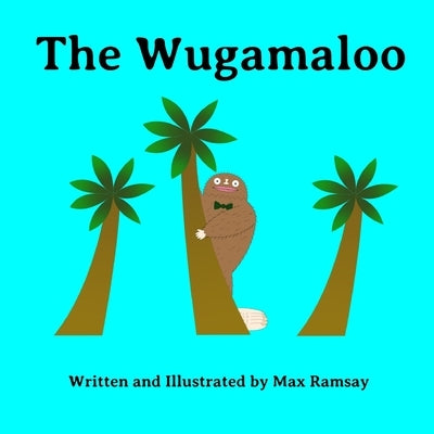 The Wugamaloo: A Heartfelt Monster Tale about Finding Where You Belong by Ramsay, Max