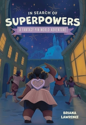 In Search of Superpowers: A Fantasy Pin World Adventure: Volume 1 by Lawrence, Briana