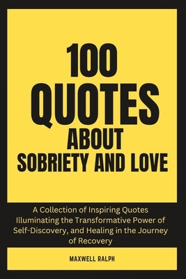 100 Quotes About Sobriety and Love by Ralph, Maxwell
