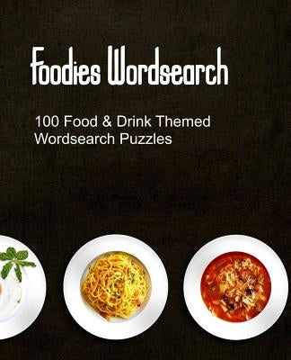 Foodies Wordsearch: 100 Puzzles With a Food Drink and Cooking Theme by Mymind, Lucy