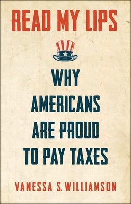 Read My Lips: Why Americans Are Proud to Pay Taxes by Williamson, Vanessa