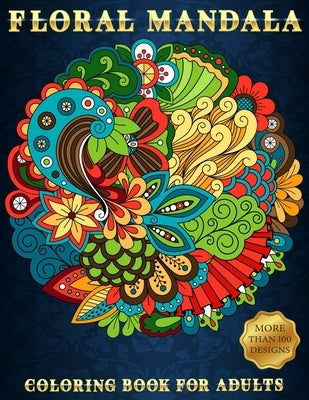 Floral Mandala: Coloring Book For Adults - Beautiful and Relaxing Colouring Book with Flower Patterns - More Than 100 Stress Relieving by Zentangle Designs, Mezzo