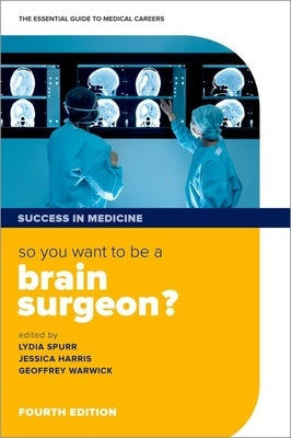 So You Want to Be a Brain Surgeon?: The Essential Guide to Medical Careers by Spurr, Lydia