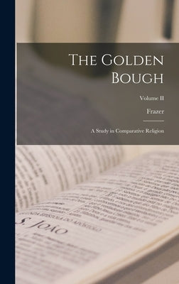 The Golden Bough; A Study in Comparative Religion; Volume II by Frazer