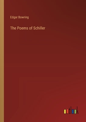 The Poems of Schiller by Bowring, Edgar