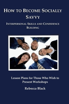 How to Become Socially Savvy: Lesson Plans for Those Who Wish to Present Workshops by Black, Rebecca