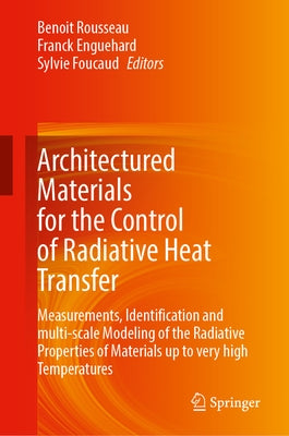 Architectured Materials for the Control of Radiative Heat Transfer: Measurements, Identification and Multi-Scale Modeling of the Radiative Properties by Rousseau, Benoit