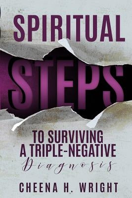 Spiritual Steps to Surviving A Triple-Negative Diagnosis by Wright, Cheena H.