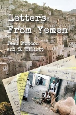 Letters from Yemen: No matter our age, we are all heroes of our own lives. Travel along with Jean Mondon, a 62-year-young English Midwife by Elliott, Suzanne M.