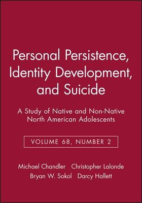 Personal Persistence, Identity Development, and Suicide: A Study of Native and Non-Native North American Adolescents by Chandler, Michael
