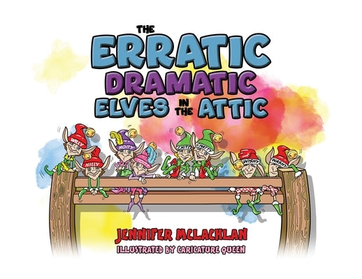 The Erratic Dramatic Elves in the Attic by McLachlan, Jennifer