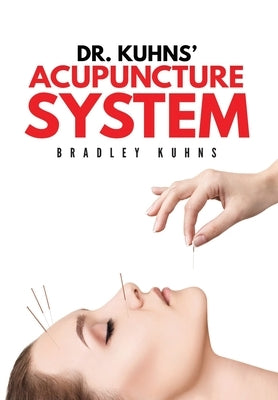 Dr. Kuhns' Acupuncture System by Kuhns, Bradley