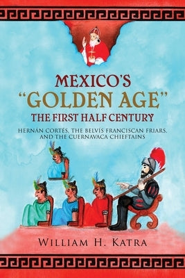 Mexico's Golden Age: The First Half Century by Katra, William H.