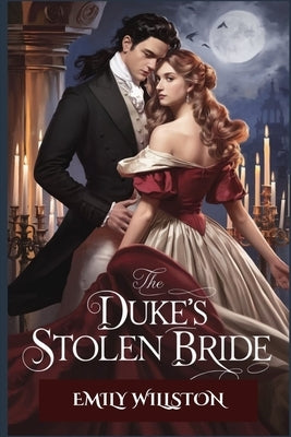 The Duke's Stolen Bride: Regency Historical Romance by Willston, Emily