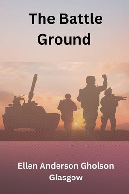 The Battle Ground by Glasgow, Ellen Anderson Gholson