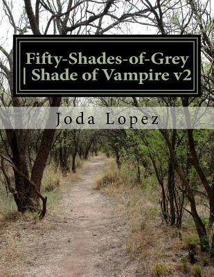 Fifty-Shades-of-Grey Shade of Vampire: Fifty-Shades-of-Grey Shade of Vampire v2 by Lopez, Joda